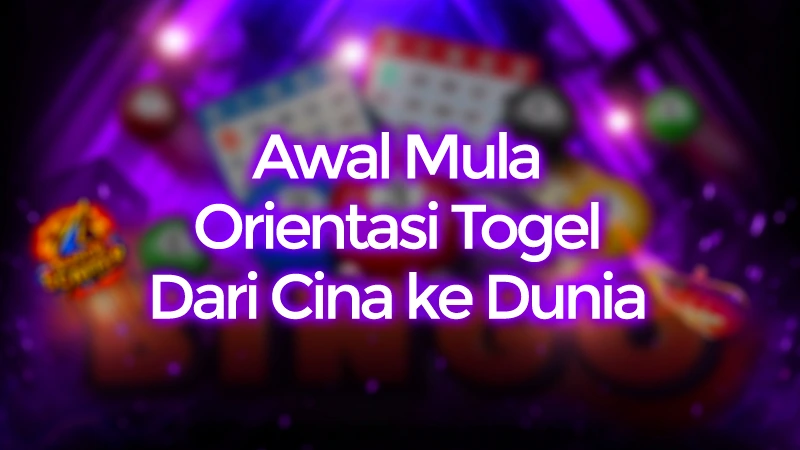Awal Mula Orientasi Togel Dari Cina ke Dunia